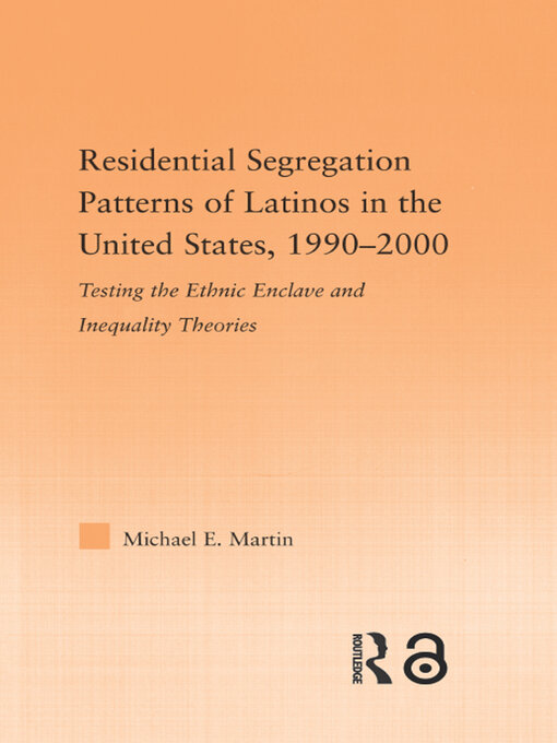 Title details for Residential Segregation Patterns of Latinos in the United States, 1990-2000 by Michael E Martin - Available